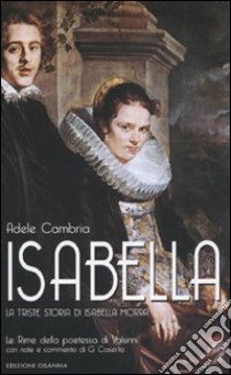 Isabella. La triste storia di Isabella Morra libro di Cambria Adele