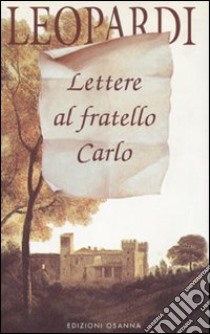 Lettere al fratello Carlo libro di Leopardi Giacomo; Bragantini R. (cur.)