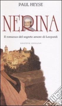 Nerina. Il romanzo del segreto amore di Leopardi libro di Heyse Paul von; Sotera F. (cur.)