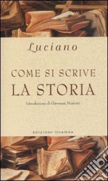 Come si scrive la storia libro di Luciano di Samosata; Corcella A. (cur.)