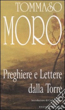 Preghiere e lettere dalla torre libro di Moro Tommaso; Pepe V. (cur.)