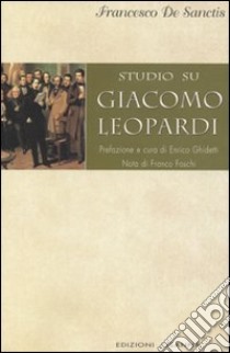 Studio su Giacomo Leopardi libro di De Sanctis Francesco; Ghidetti E. (cur.)