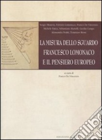 La misura dello sguardo. Francesco Lomonaco e il pensiero europeo libro di De Vincenzis F. (cur.)