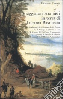 Viaggiatori stranieri in terra di Lucania Basilicata libro di Caserta Giovanni