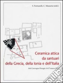 Ceramica attica da santuari della Grecia, della Ionia e dell'Italia libro di Fortunelli S. (cur.); Masseria C. (cur.)