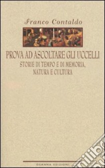 Prova ad ascoltare gli uccelli libro di Contaldo Franco