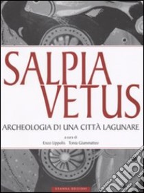 Salpia vetus. Archeologia di una città lagunare libro di Lippolis E. (cur.); Giammatteo S. (cur.)