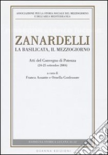 Zanardelli. La Basilicata, il Mezzogiorno. Atti del Convegno (Potenza, 24-25 settembre 2004) libro di Assante F. (cur.); Confessore O. (cur.)