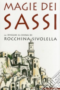 Magie dei sassi. Nei disegni a china di Rocchina Sivolella. Ediz. illustrata libro