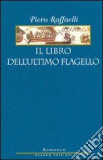 Il libro dell'ultimo flagello libro di Raffaelli Piero