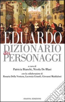 Eduardo. Dizionario dei personaggi libro di Bianchi Patricia; De Blasi Nicola