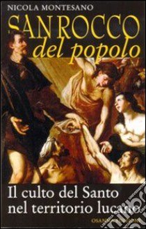 San Rocco del popolo. Il culto del santo nel territorio lucano libro di Montesano Nicola