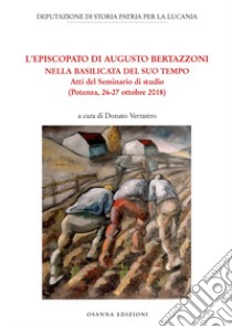 L'episcopato di Augusto Bertazzoni nella Basilicata del Suo Tempo libro di Verrastro D. (cur.)