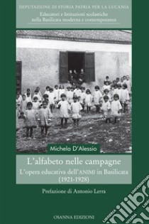 L'alfabeto nelle campagne. L'opera educativa dell'ANIMI in Basilicata (1921-1928) libro di D'Alessio Michela