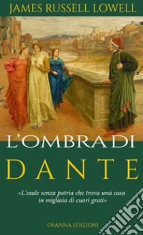 L'ombra di Dante libro di Lowell James Russell