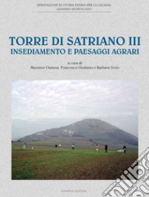 Torre di Satriano III. Insediamento e paesaggi agrari libro di Giuliano F. (cur.); Osanna M. (cur.); Serio B. (cur.)