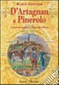 D'Artagnan a Pinerolo. Le avventure di un moschettiere del re libro di Gontier Mario