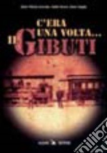 C'era una volta... Il Gibuti. Con videocassetta libro di Avondo Gian Vittorio; Bruno Valter; Seglie Dario