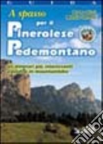 A spasso per il pinerolese pedemontano. Gli itinerari più interessanti a piedi e in mountain bike libro di Ricci Bruno; Verona Marzia