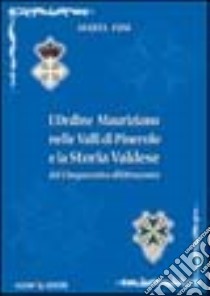 L'Ordine Mauriziano nelle valli di Pinerolo e la storia valdese dal Cinquecento all'Ottocento libro di Fusi Marta