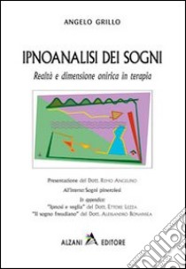 Ipnoanalisi dei sogni. Realtà e dimensione onirica in terapia libro di Grillo Angelo