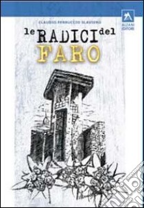 Le radici del faro libro di Slaviero Claudio F.