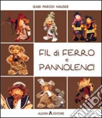 Fil di ferro e pannolenci libro di Parodi Hauser Gabi