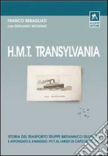 H.M.T Transylvania. Ediz. illustrata libro di Rebagliati Franco; Moggio Giuliano