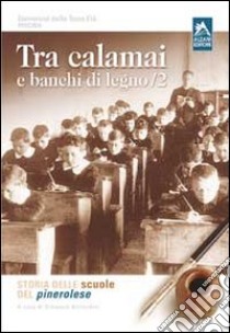 Tra calamai e banchi di legno. Storia delle scuole del pinerolese. Vol. 2 libro di Università della terza età di Piscina (cur.)