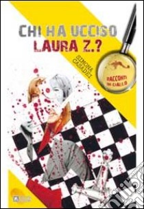 Chi ha ucciso Laura Z. ? libro di Casadei Simona