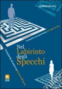 Nel labirinto degli specchi. Un tunnel da cui uscire con la forza dell'amore libro di Oitana Giorgio