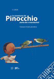 La aventures de Pinocchio. Storia de n manduchel. Traduzion tl ladin gherdëina libro di Collodi Carlo