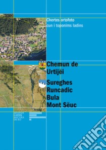 Chemun de Urtijëi. Sureghes Runcadic Bula Mont Sëuc. Chertes ortofoto cun i toponims ladins libro