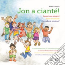 Jun a cianté-Lasset uns singen!-Vieni a cantare!-How about singing? libro di Comploi André