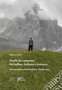 Parole in cammino fra ladino, italiano e tedesco libro di Forni Marco