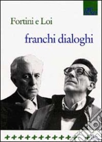 Franchi dialoghi libro di Fortini Franco; Loi Franco