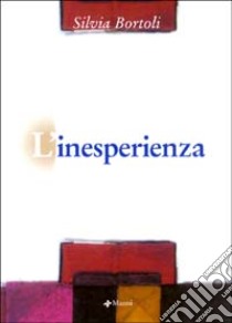 L'inesperienza libro di Bortoli Silvia