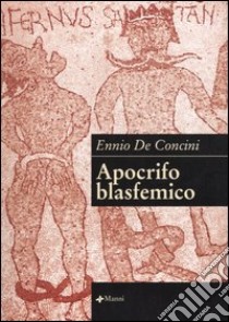 Apocrifo blasmefico libro di De Concini Ennio