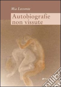 Autobiografie non vissute libro di Lecomte Mia