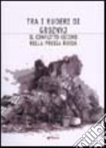 Tra i ruderi di Groznyj. Il conflitto ceceno nella poesia russa libro di Galvagni P. (cur.)