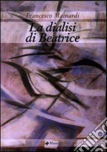 La dialisi di Beatrice libro di Mainardi Francesco