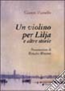 Un violino per Lìlja e altre storie libro di Vianello Gianni