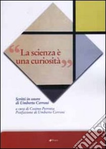 La scienza è una curiosità. Scritti in onore di Umberto Cerroni libro di Perrotta C. (cur.)