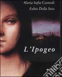 L'ipogeo libro di Casnedi M. Sofia; Della Seta Fabio