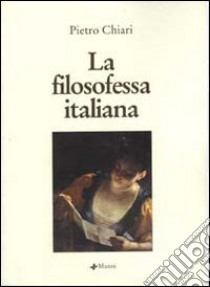 La filosofessa italiana, o sia Le avventure della Marchesa N.N. libro di Chiari Pietro; Madrignani C. A. (cur.)