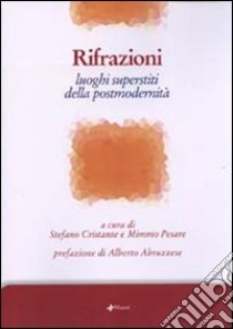 Rifrazioni. Luoghi superstiti della postmodernità libro di Cristante S. (cur.); Pesare M. (cur.)