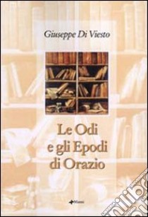 Le Odi e gli Epodi di Orazio libro di Di Viesto Giuseppe