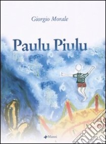 Paulu Piulu libro di Morale Giorgio