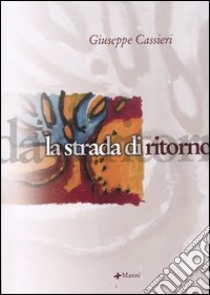 La strada di ritorno libro di Cassieri Giuseppe