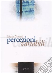 Percezioni variabili libro di Bortoli Silvia